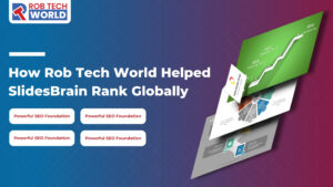 How Rob Tech World Helped SlidesBrain Rank Globally
