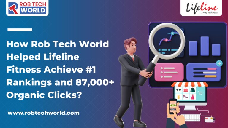 How Rob Tech World Helped Lifeline Fitness Achieve #1 Rankings and 87,000+ Organic Clicks